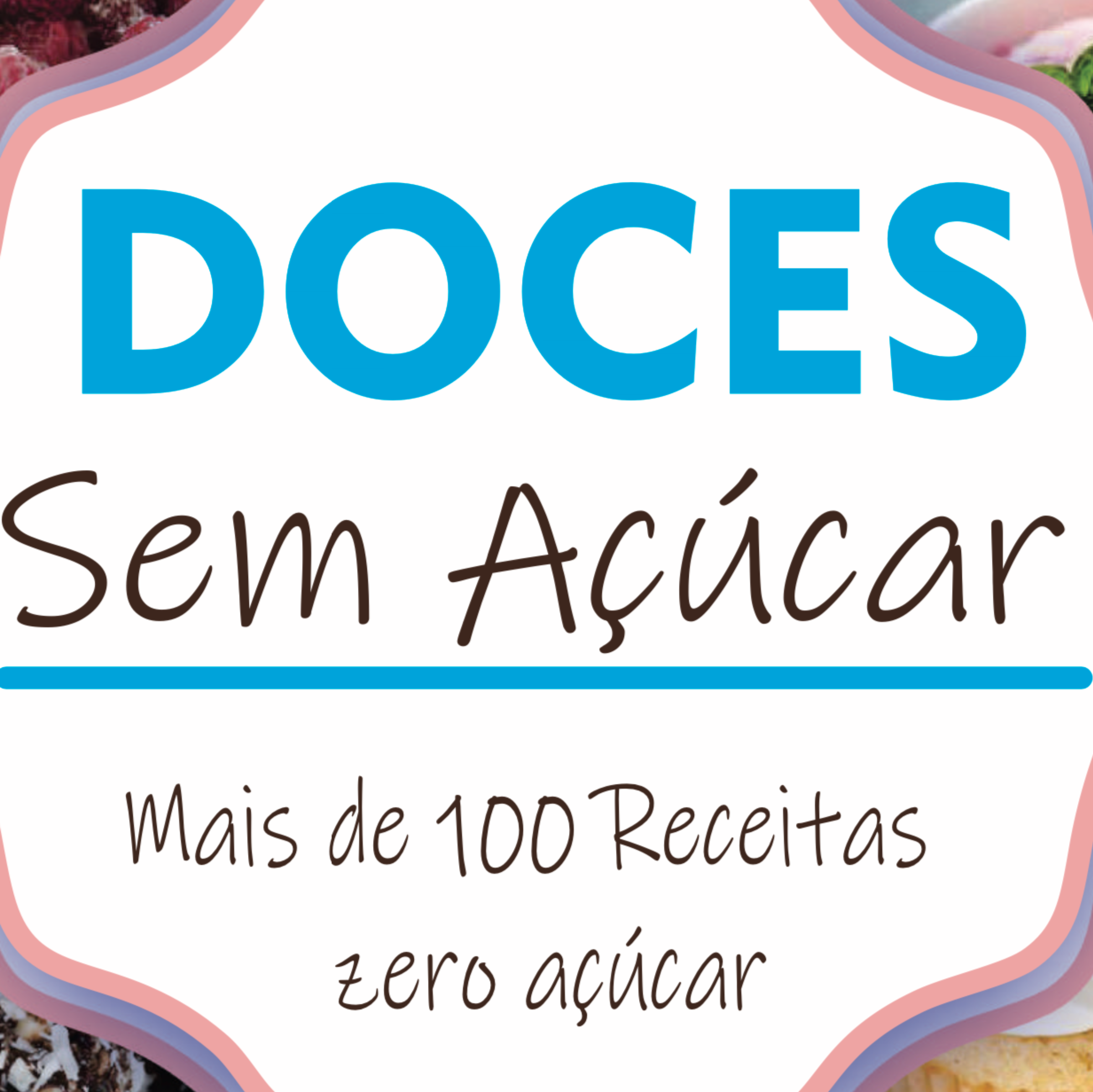 Doces sem Açúcar - Mais de 100 Receitas Zero açúcar