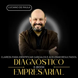 Diagnóstico Empresarial: O Guia Completo para Identificar Gargalos, Organizar sua Empresa e Retomar o Crescimento